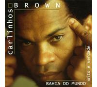 Brown Carlinhos - Bahia Do Mundo: Mito E Verdade