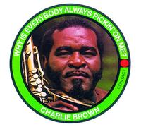 BROWN,CHARLIE - Why Is Everybody Always Pickin (Limtied)