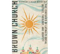 Brown Church - Five Centuries of Latina/o Social Justice, Theology, and Identity