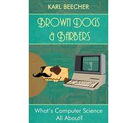 Brown Dogs and Barbers: What's Computer Science All About?