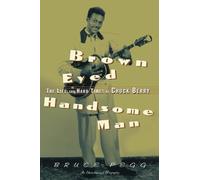 Brown Eyed Handsome Man: The Life and Hard Times of Chuck Berry