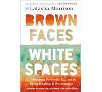 Brown Faces, White Spaces: Confronting Systemic Racism to Bring Healing and Restoration