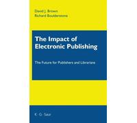 The Impact of Electronic Publishing: The Future for Publishers and Librarians...