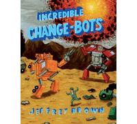 Brown, Jeffrey - Incredible Change-Bots: More Than Just Machines!: 1