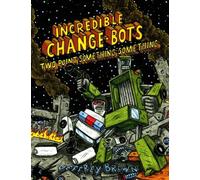 Brown, Jeffrey - Incredible Change-Bots Two Point Something Something: 3
