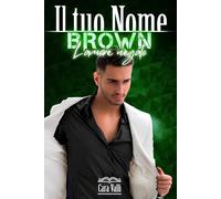 Brown - L'amore negato: Il tuo nome (Volume 3)