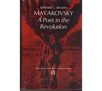 Brown: Mayakovsky: A Poet In Revolution: A Poet in the Revolution (Studies of the Harriman Institute, Columbia University)