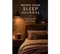 Brown Noise Sleep Journal: Sleep Tracking, Brown Noise Use, Bedtime Routine, Rest Quality, Wake Times, and Nightly Notes
