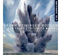 Brown Reininger Bodson - Clear Tears / Troubled Waters [CD]