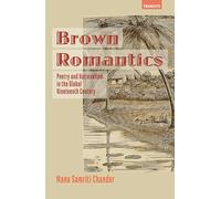 Brown Romantics: Poetry and Nationalism in the Global Nineteenth Century (Transits: Literature, Thought & Culture, 1650-1850)