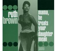 Brown, Ruth - Mama He Treats Your Daughter Mean