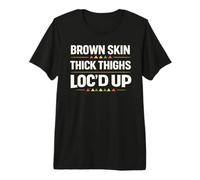 Brown Skin Thick Thighs Loc'd Up Melanin Premium T-Shirt
