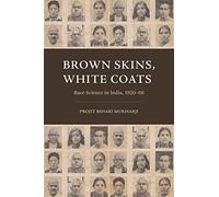 Brown Skins, White Coats: Race Science in India, 1920-66