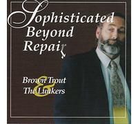 Brown Trout & The Lunkers - Sophisticated Beyond Repair (UK Import)