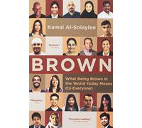 Brown: What Being Brown in the World Today Means (to Everyone)