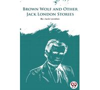 Brown Wolf and Other Jack London Stories
