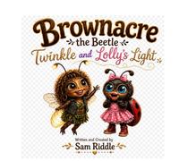 Brownacre the Beetle: Twinkle and Lolly’s Light
