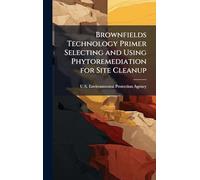 Brownfields Technology Primer Selecting and Using Phytoremediation for Site Cleanup