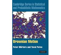 Brownian Motion: 30 (Cambridge Series in Statistical and Probabilistic Mathematics, Series Number 30)