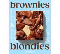 Brownies and Blondies: Seriously Delicious Recipes to Make at Home by Sam Dixon