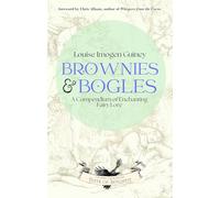 Brownies & Bogles: A Compendium of Enchanting Fairy Lore (Texts of Antiquity)