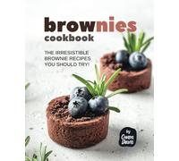 Brownies Cookbook: The Irresistible Brownie Recipes You Should Try!