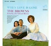 BROWNS/JIM EDWARD BROWN - When Love Is Gone