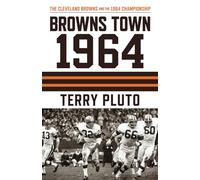 Browns Town 1964: The Cleveland Browns and the 1964 Championship