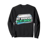 Browser is My Office Funny Programmer, Software Engineers Sweatshirt