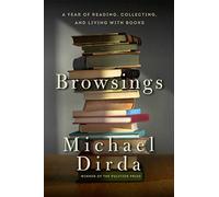 Browsings: A Year of Reading, Collecting, and Living with Books
