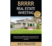 BRRRR Real Estate Investing Step-by-Step Guide: Master the Proven BRRRR Method to Build Wealth, Scale Your Rental Portfolio, and Achieve Long-Term ... (The Real Estate Wealth Building Series)
