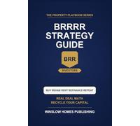 BRRRR Strategy Complete Guide: Step by Step from Buy to Refinance, with Deal Math, Rehab Budgets, and Real Cash Flow Numbers for Investors (The Property Playbook for Investors)