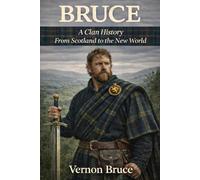 Bruce: A Clan History: From Scotland to the New World (Clan Histories)
