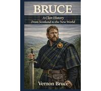 Bruce: A Clan History: From Scotland to the New World (Clan Histories)