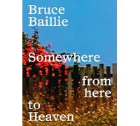 Bruce Baillie: Somewhere from Here to Heaven