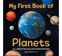 Bruce Betts My First Book of Planets: All About the Solar System for Kids Bruce Betts Multicolor