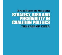 Bruce Bueno de Mesquita Strategy, Risk & Personality in Coalition Politics: The Case of Bruce Bueno de Mesquita Multicolor