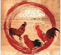 Bruce Cockburn - Crowing Ignites