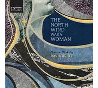 Bruce, David - The North Wind Was A Woman: Chamber Works By David Bruce