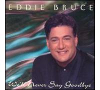 Bruce, Eddie - We'll Never Have To Say Goodbye