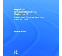 Bruce Fink Against Understanding, Volume 2: Cases & Commentary in a in White Bruce Fink White