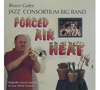 Bruce Gates Jazz Consortium Big Band - Forced Air Heat [European Import]