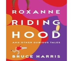 Bruce Harris Roxanne Riding Hood & Other Dubious Tales Paperback Book Bruce Harris Multicolor