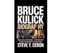 BRUCE KULICK BIOGRAPHY: Strings, Sweat and Stadiums - A Rock Guitarist’s Journey from Brooklyn to the World Stage