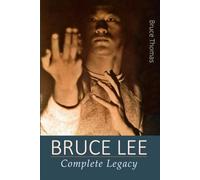 BRUCE LEE: Complete Legacy (The Legacy Series)