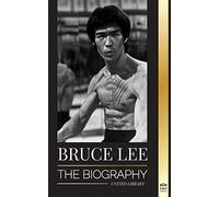 Bruce Lee: The Biography of a Dragon Martial Artist and Philosopher; his Striking Thoughts and "Be Water, My Friend" Teachings (Athletes)