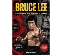 Bruce Lee: Une vie entre arts martiaux et cinéma. Livre sur Bruce Lee