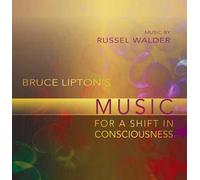 Bruce Lipton's Music for a Shift in Consciousness