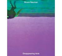 Bruce Nauman: Disappearing Acts