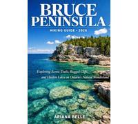 BRUCE PENINSULA HIKING GUIDE 2026: Exploring Scenic Trails, Rugged Cliffs, and Hidden Lakes on Ontario’s Natural Wonderland (Wanderfar: A Global Hiking Companion Series)